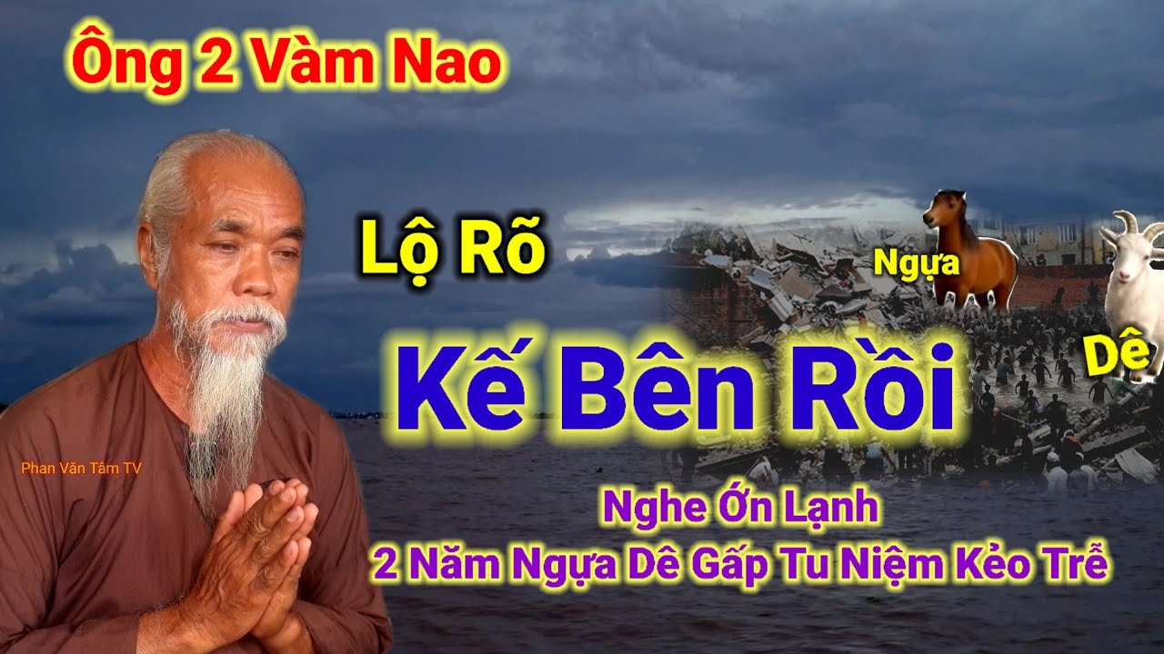 Ông 2 Vàm Nao lộ rõ👉Kế Bên Rồi,Nghe Ớn Lạnh,2 Năm Ngựa Dê,Gấp Tu Niệm Kẻo Trễ.