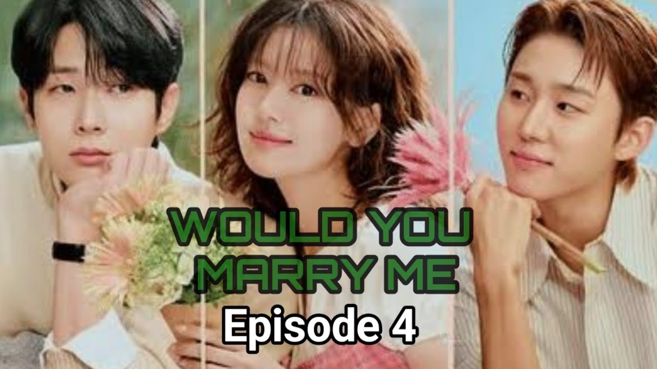 Would you marry me episode 4 ● Terungkap bahwa dia lah cinta masa kecil nya itu.