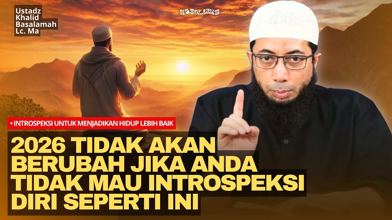 Cara Introspeksi Agar Menjadikan Hidup Lebih Baik! | Ustadz Khalid Basalamah