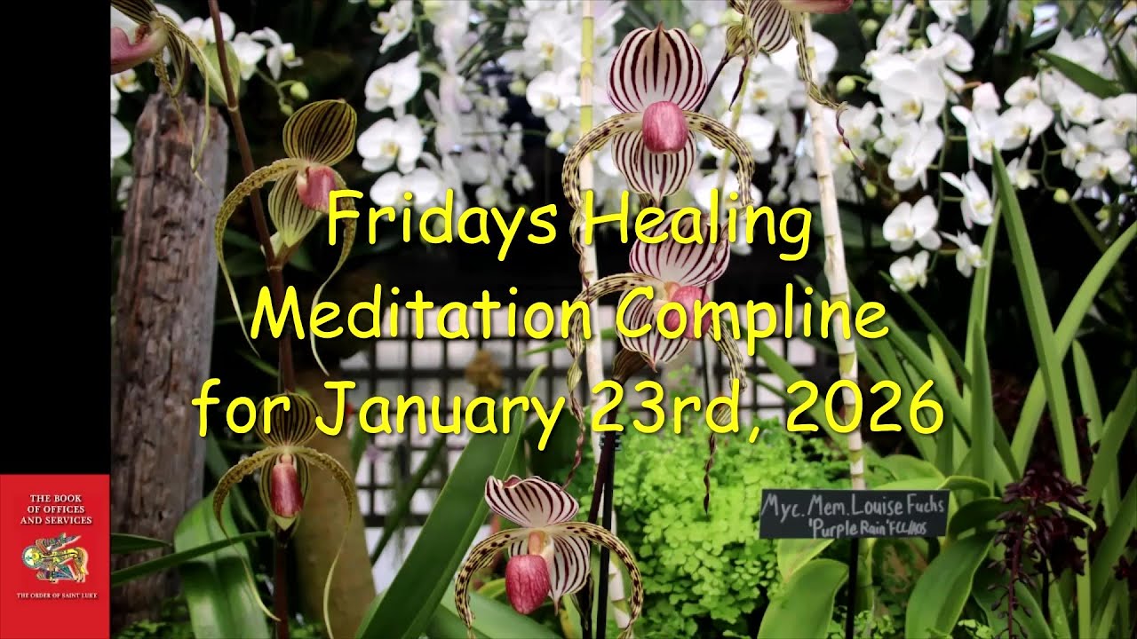 Fridays Healing Meditation Compline Prayer for January 23, 2026 - Order of St. Luke - OSL
