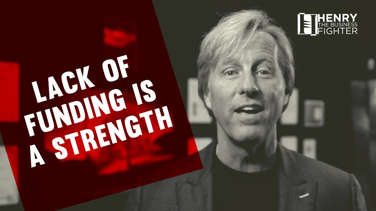 Lack Of Funding Is A Strength - Henry's Business Fighter Tips
