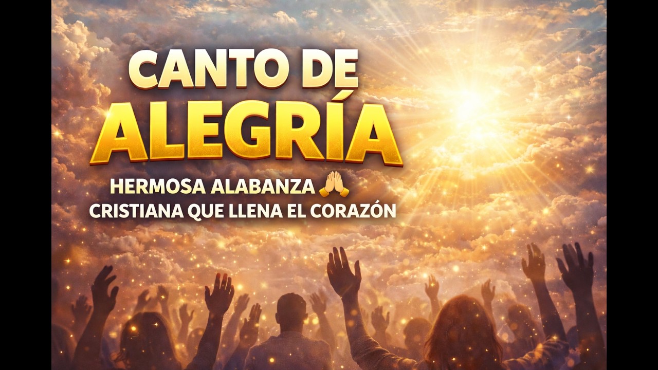 Canto de Alegría | Hermosa Alabanza Cristiana que Llena el Corazón 🙌