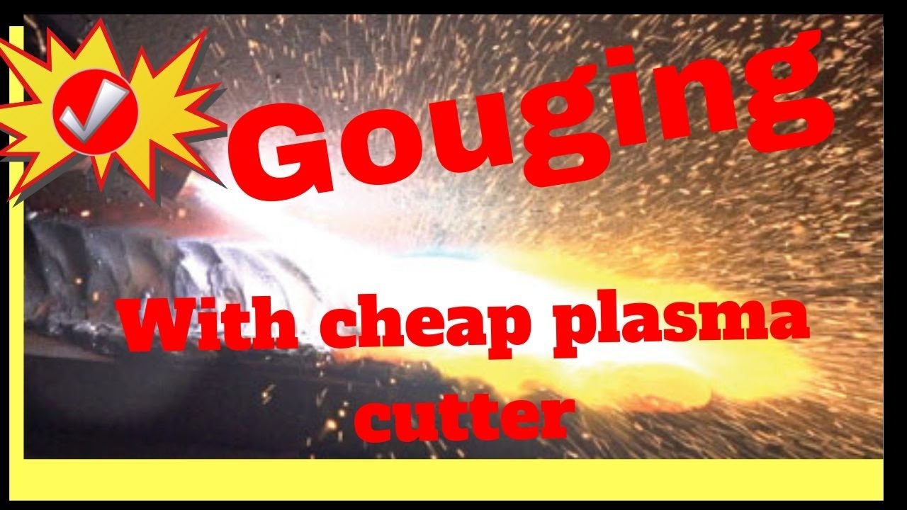 Gouging with cheap plasma cutter