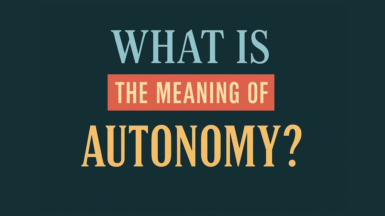 What is the meaning of Autonomy?