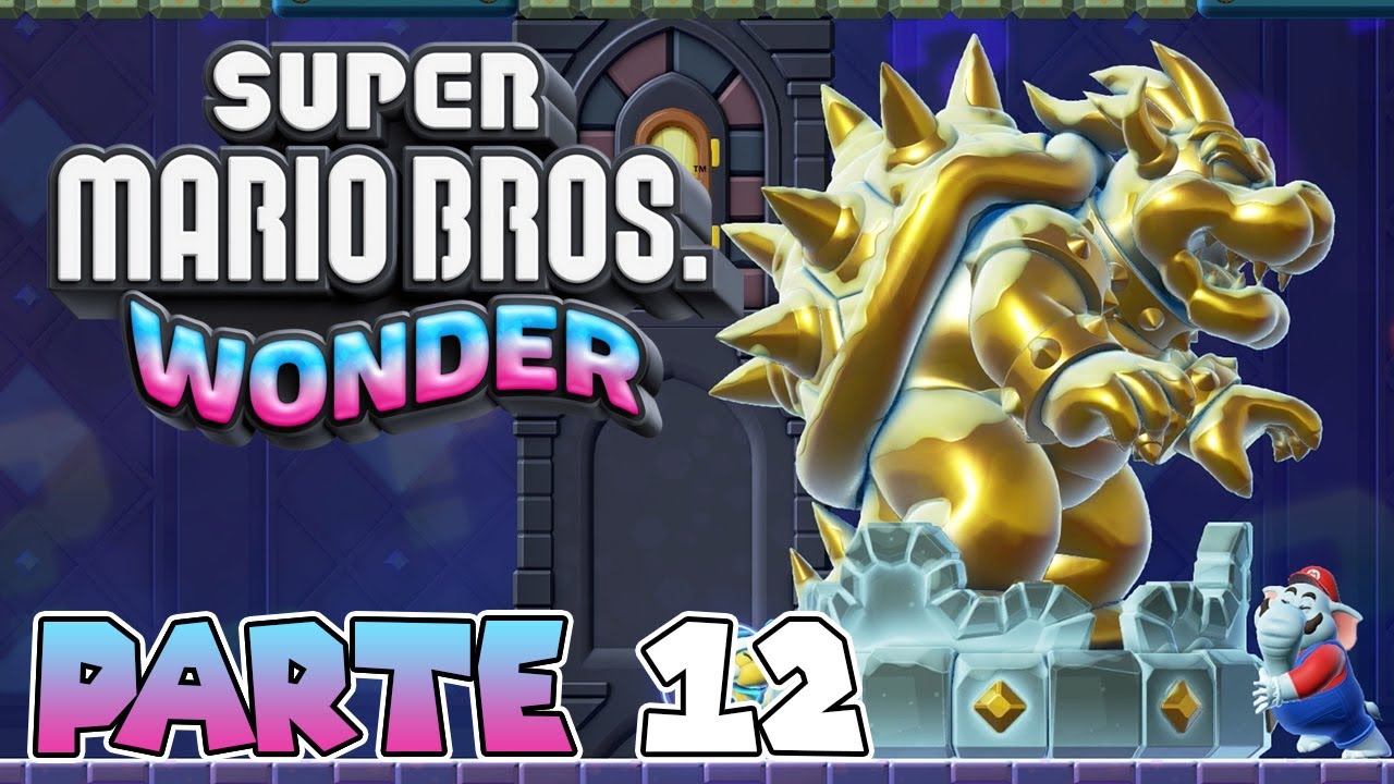 ¡BOWSER DE ORO! | PARTE #12 | SUPER MARIO BROS. WONDER