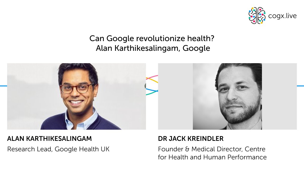 Health & Wellbeing: Can Google revolutionise health? Alan Karthikesalingam, Google
