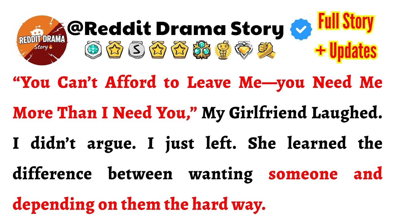 “You Can’t Afford to Leave Me—you Need Me More Than I Need You,” My Girlfriend Laughed