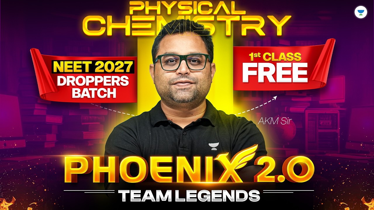 Phoenix 2.0 - First Class Of Physical Chemistry FREE | NEET 2027 Droppers' Batch | AKM Sir