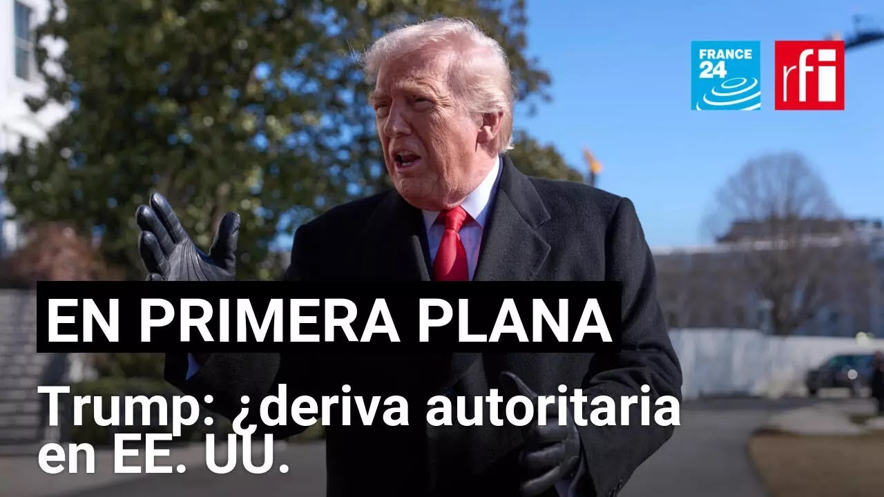 La deriva autoritaria de Trump en EE.UU.: ¿hasta dónde llegará? • FRANCE 24 Español