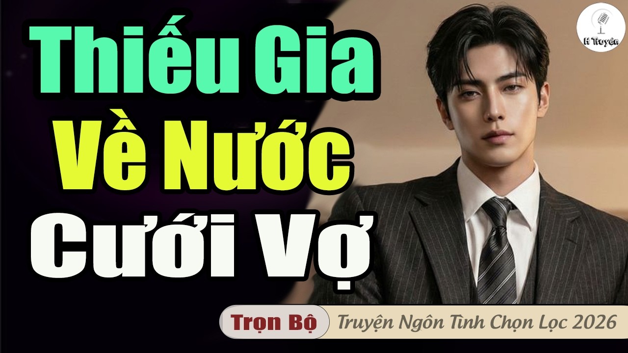 HAY QUÁ: THIẾU GIA VỀ NƯỚC CƯỚI VỢ | Đọc Truyện Ngôn Tình Đêm Hay 2026 - Huệ Leo