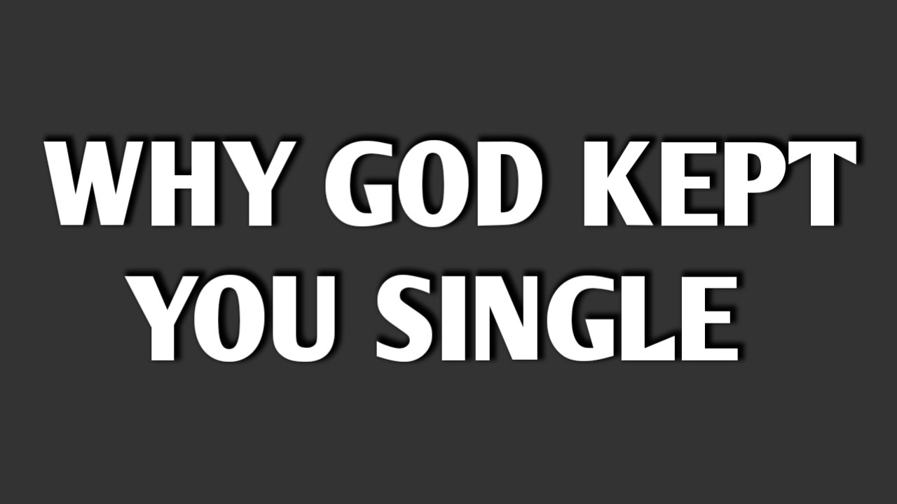 WHY GOD KEPT YOU SINGLE || Psych Secrets