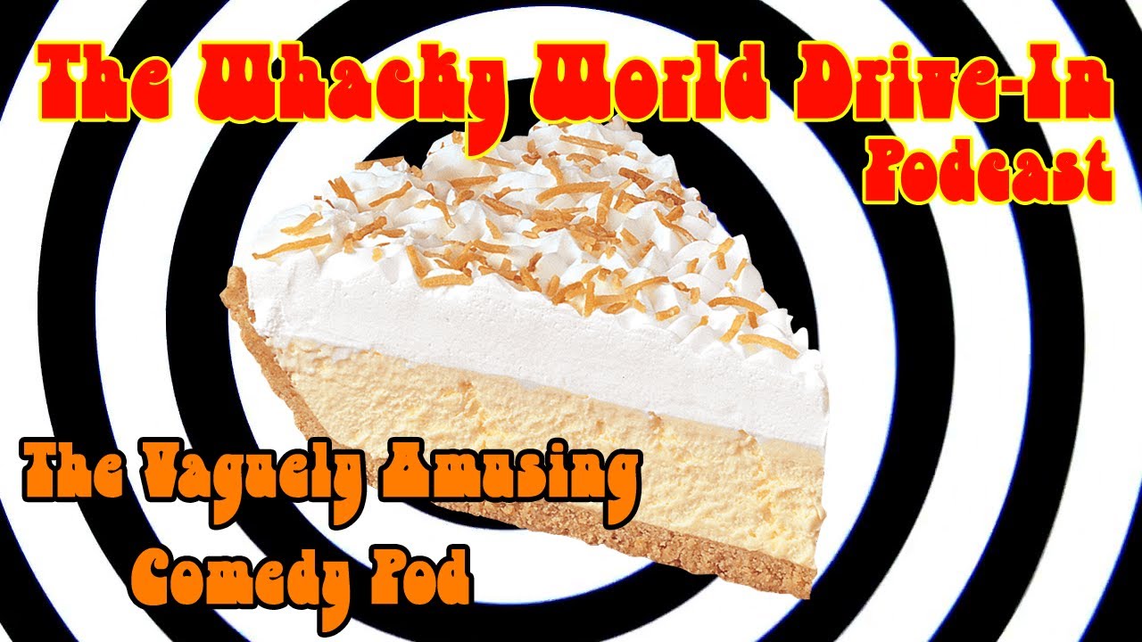 The Vaguely Amusing Comedy Pod - The Whacky World Drive-In