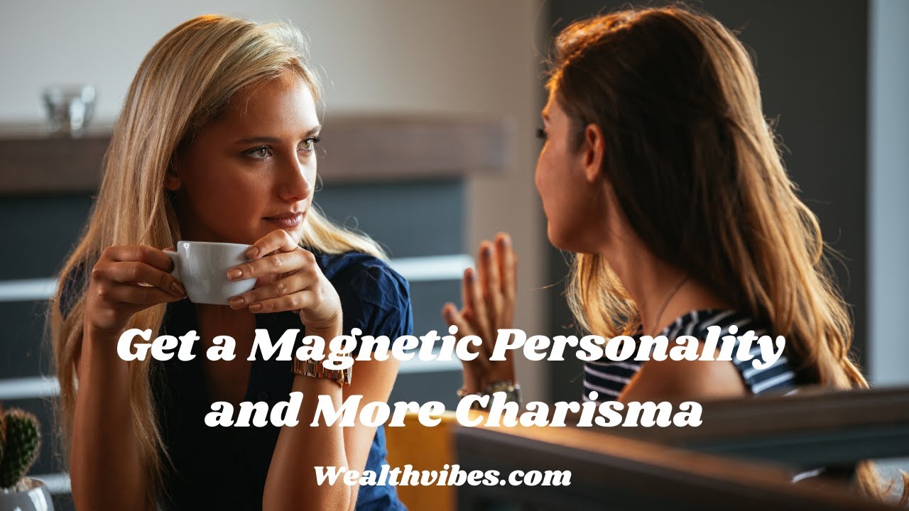 Get a Magnetic Personality and More Charisma