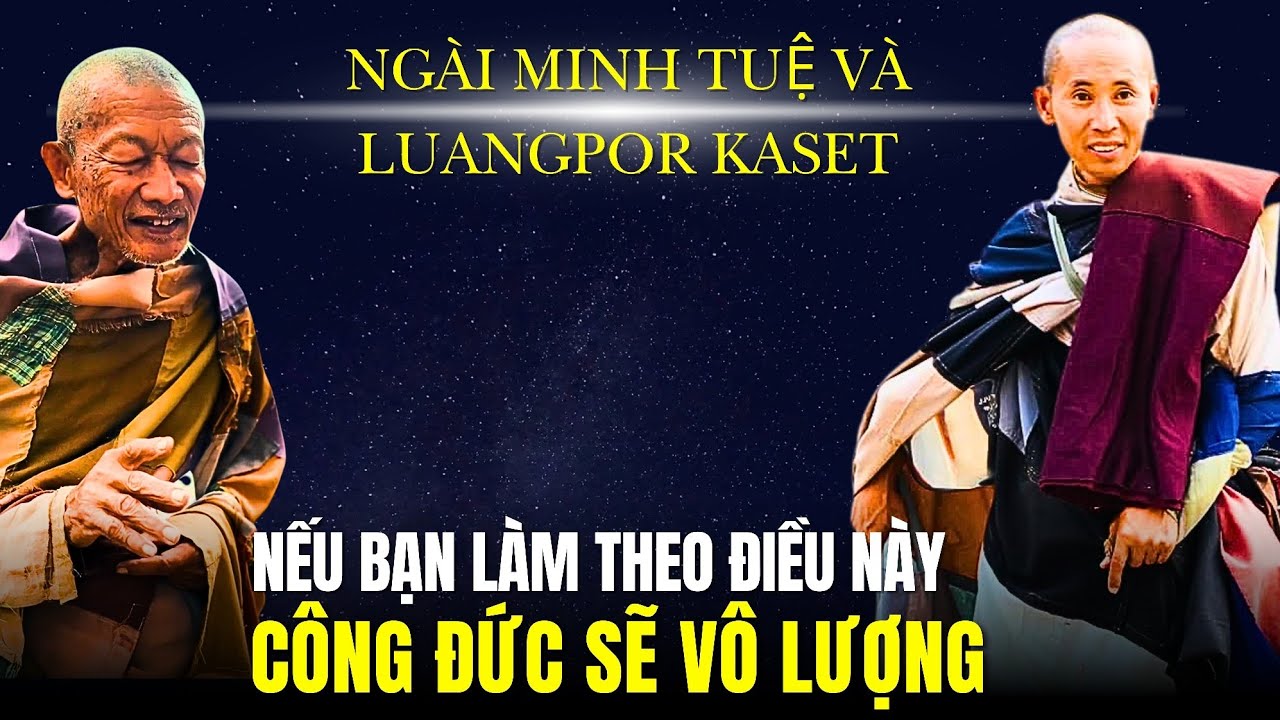 Công đức của bạn sẽ vô lượng nếu bạn làm theo điều này | Ngài Minh Tuệ và Luangpor Kaset
