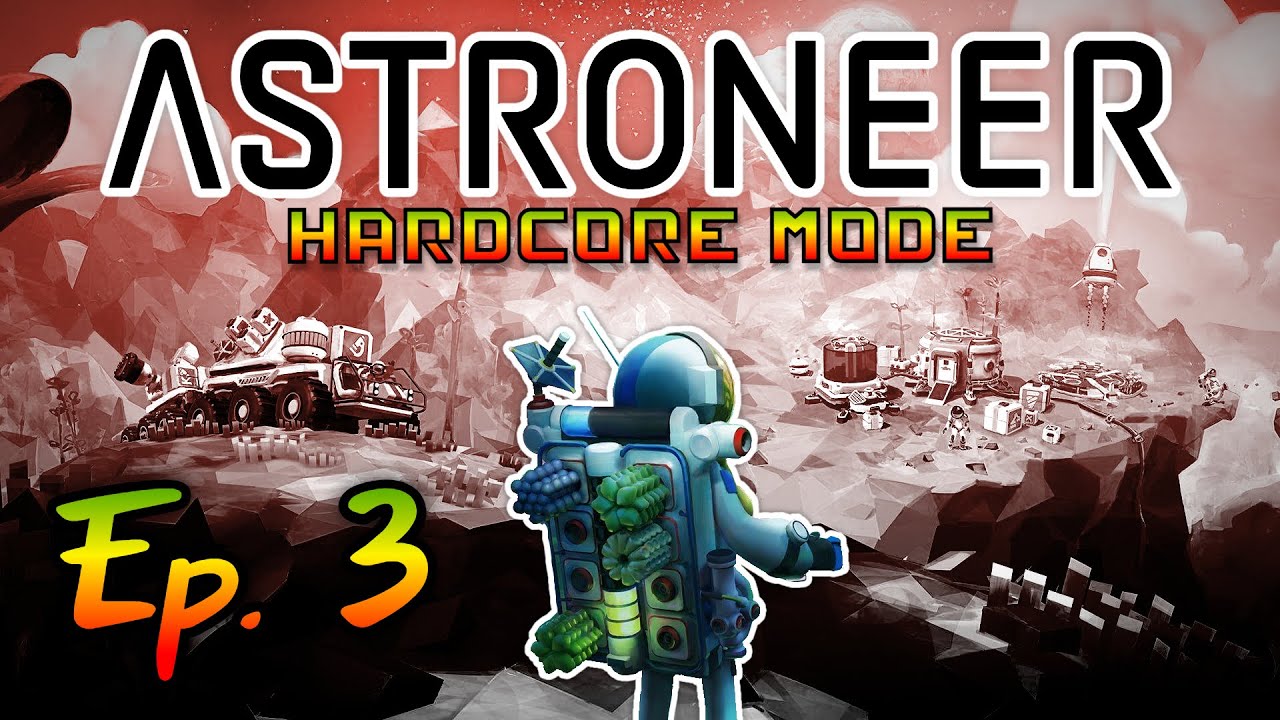 Hardcore Astroneer - No Missions, Ep 3 - Bigger and Better
