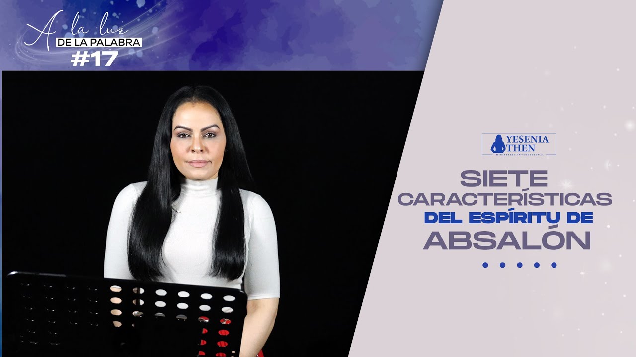 Siete Características del Espíritu de Absalón (A la Luz de la Palabra) #17 ► Pastora Yesenia Then