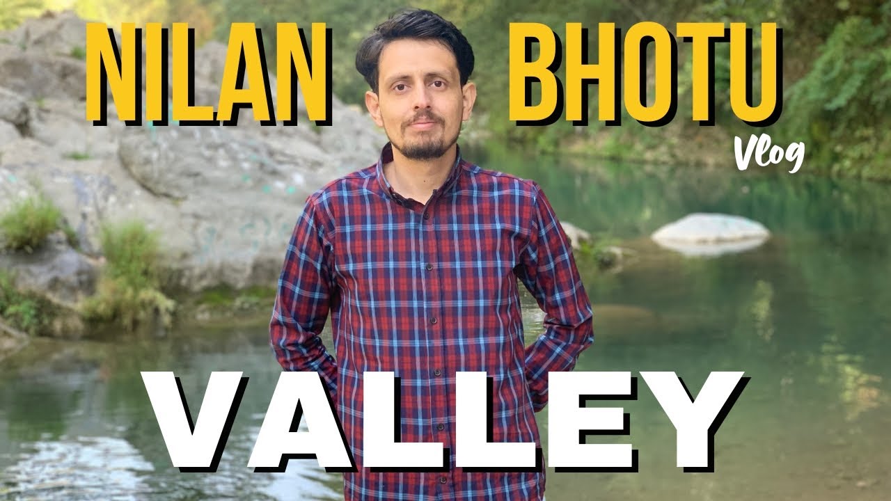 Nilan Bhotu Valley - A Day Trip from Islamabad