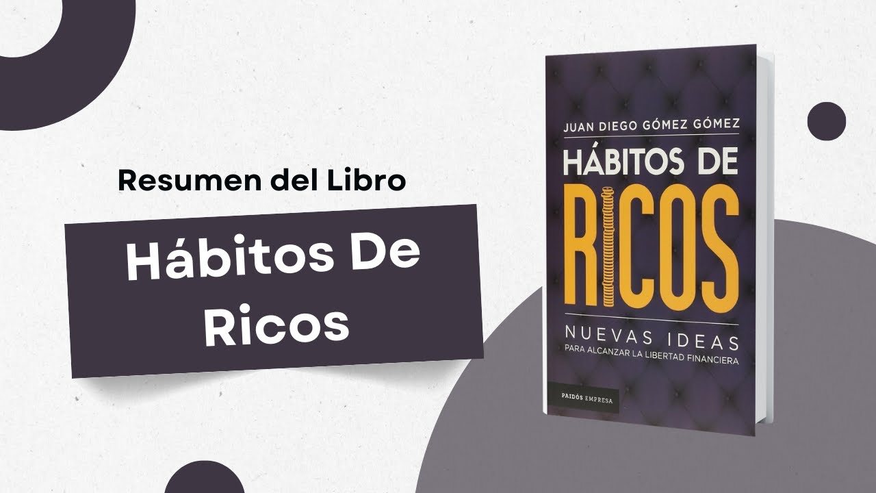 Resumen del libro Hábitos de ricos de Juan Diego Gómez Gómez