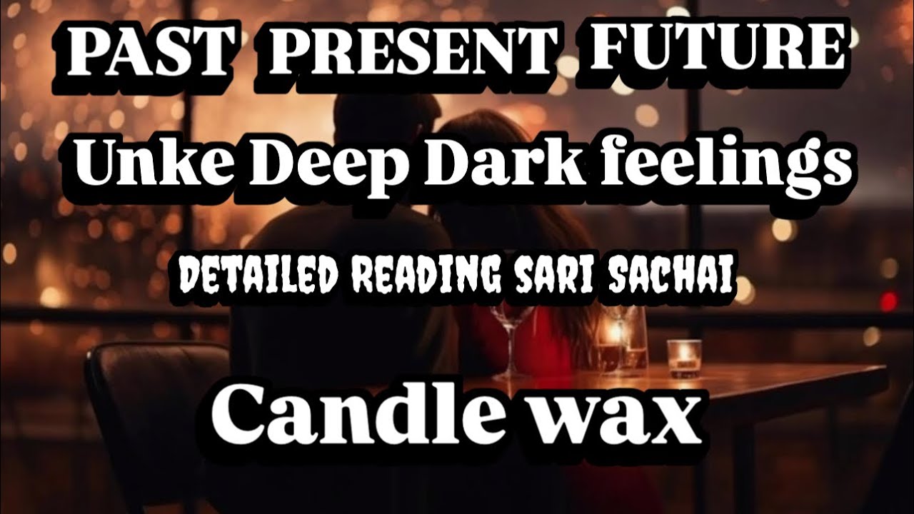 PAST PRESENT FUTURE 😍- CURRENT THOUGHTS N DEEP DARK FEELINGS ❤️- CANDLE WAX - DETAILED READING 💕🧿