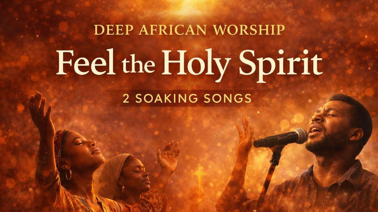 Deep African Worship | 2 Soaking Songs to Rest in God’s Presence