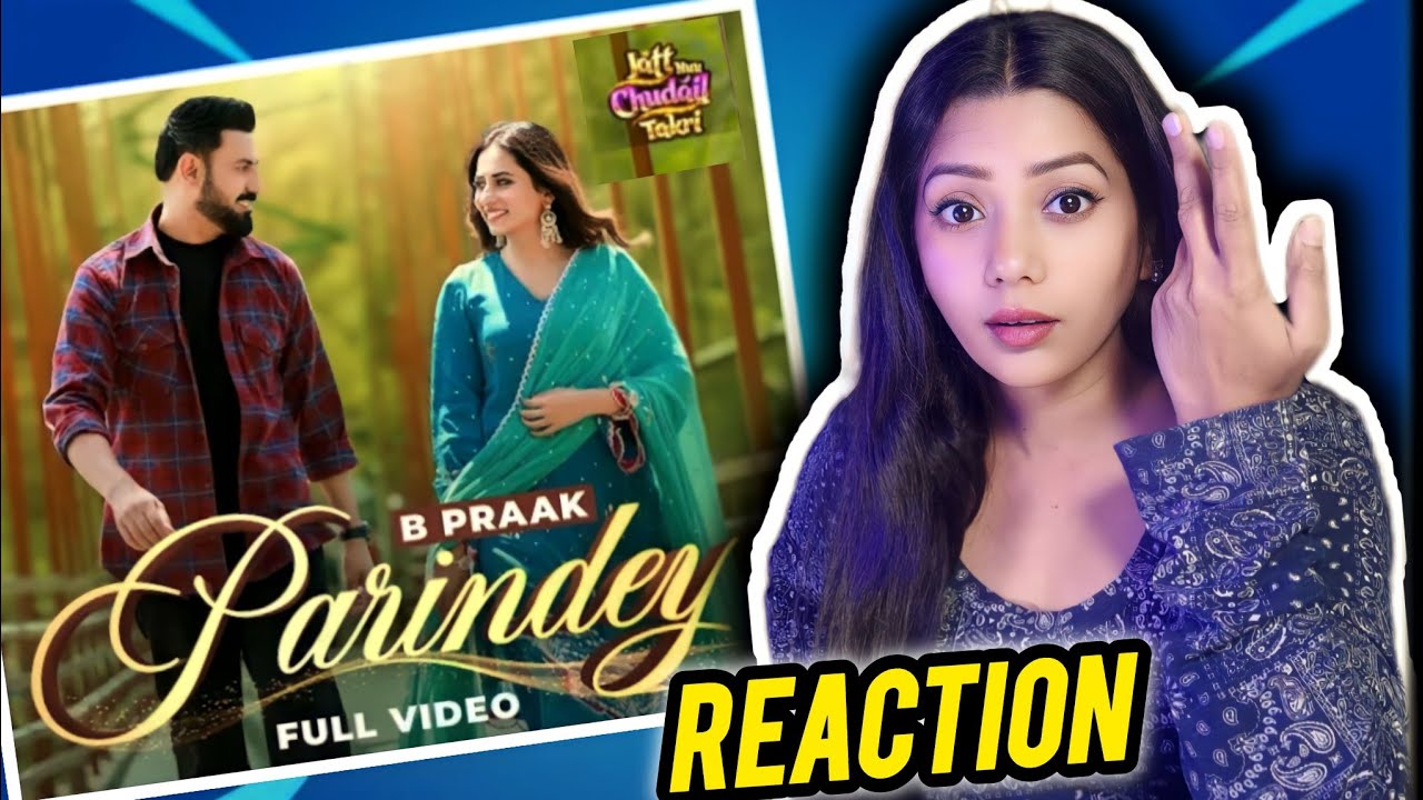 Parindey - B Praak | Gippy Grewal, Sargun Mehta | Latest Punjabi Songs 2024 | Nishati React