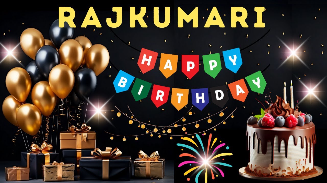 Happy Birthday Rajkumari, Birthday Wishes, Birthday Song, Today, hbd