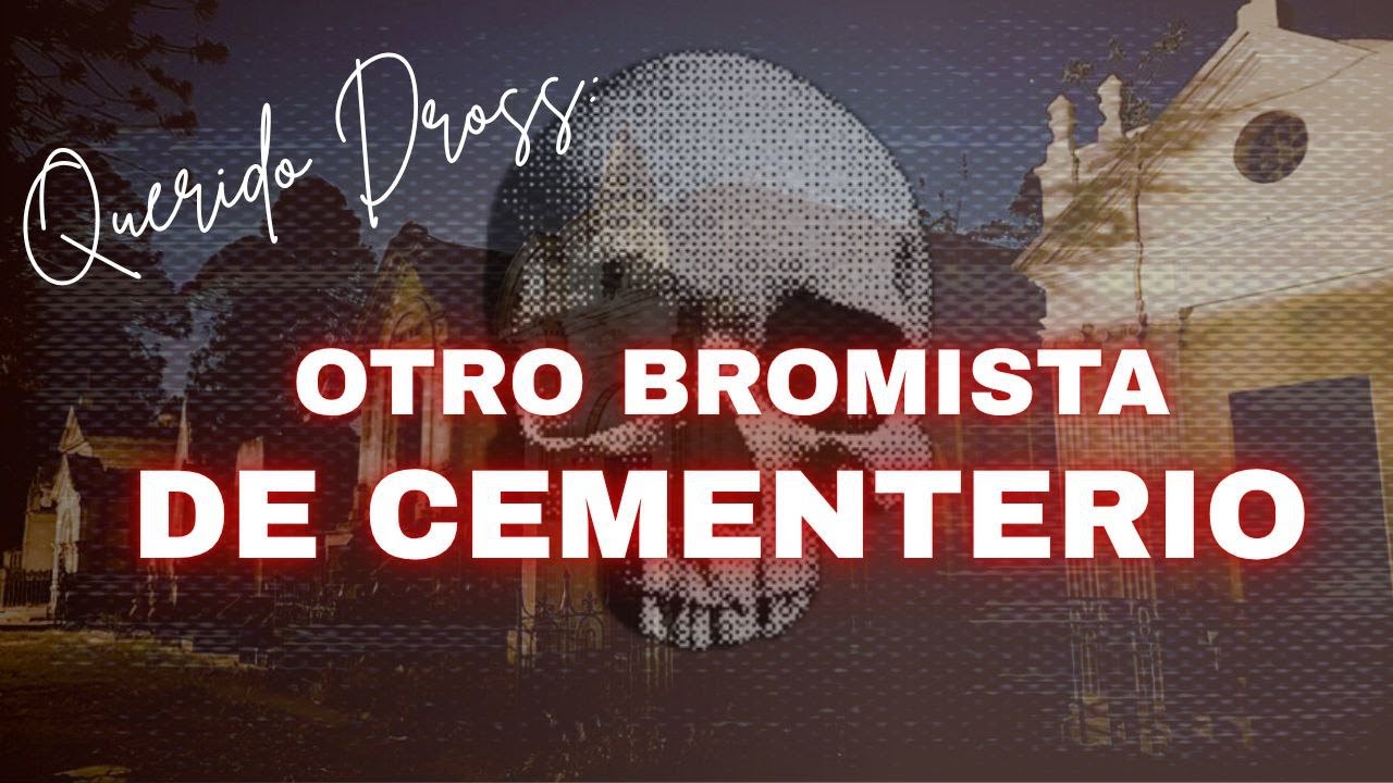 Querido Dross: OTRO Bromista del Cementerio...
