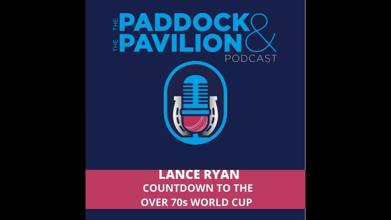 Ep 394 - Lance Ryan - Countdown to the Over 70s World Cup | The Paddock and The Pavilion - The...