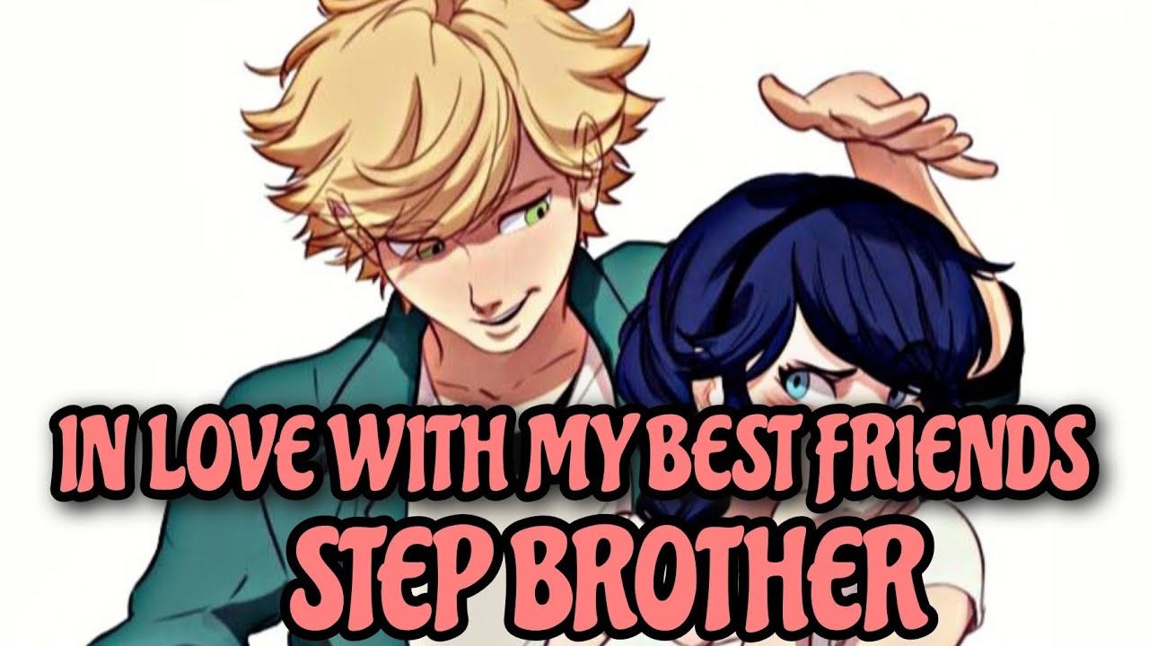Miraculous ladybug In Love with my Best friends Step Brother/Part 1/