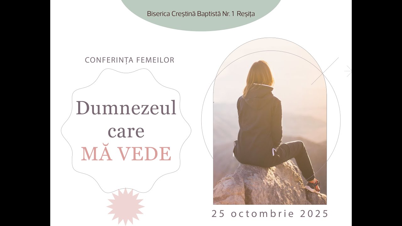 Conferința femeilor - Dumnezeul care mă vede - 25 oct. 2025