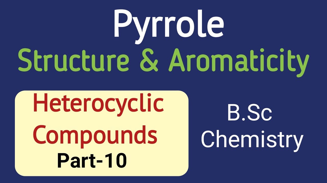 Pyrrole- Structure, Aromaticity, Physical Properties|Heterocyclic Compounds (Part-10)|B.Sc Chemistry