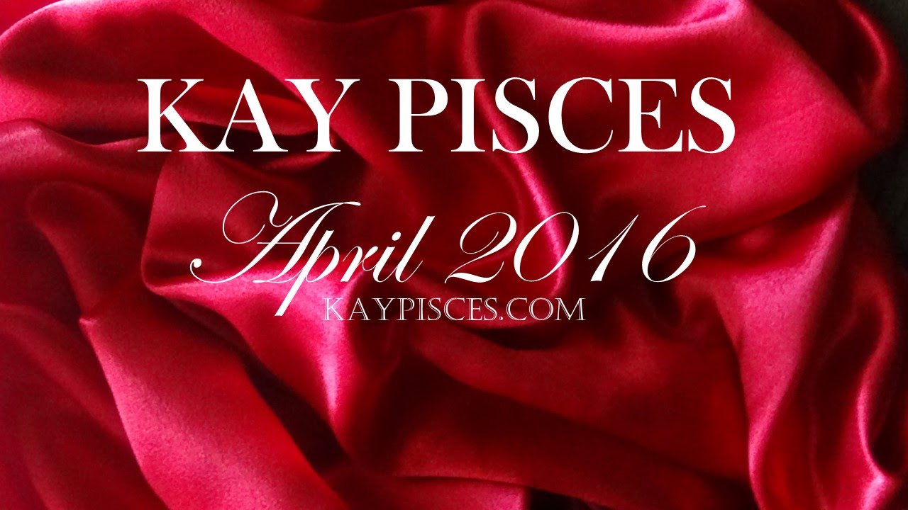 PISCES APRIL 2016 KAY PISCES LOVE EDITION TAROTSCOPE