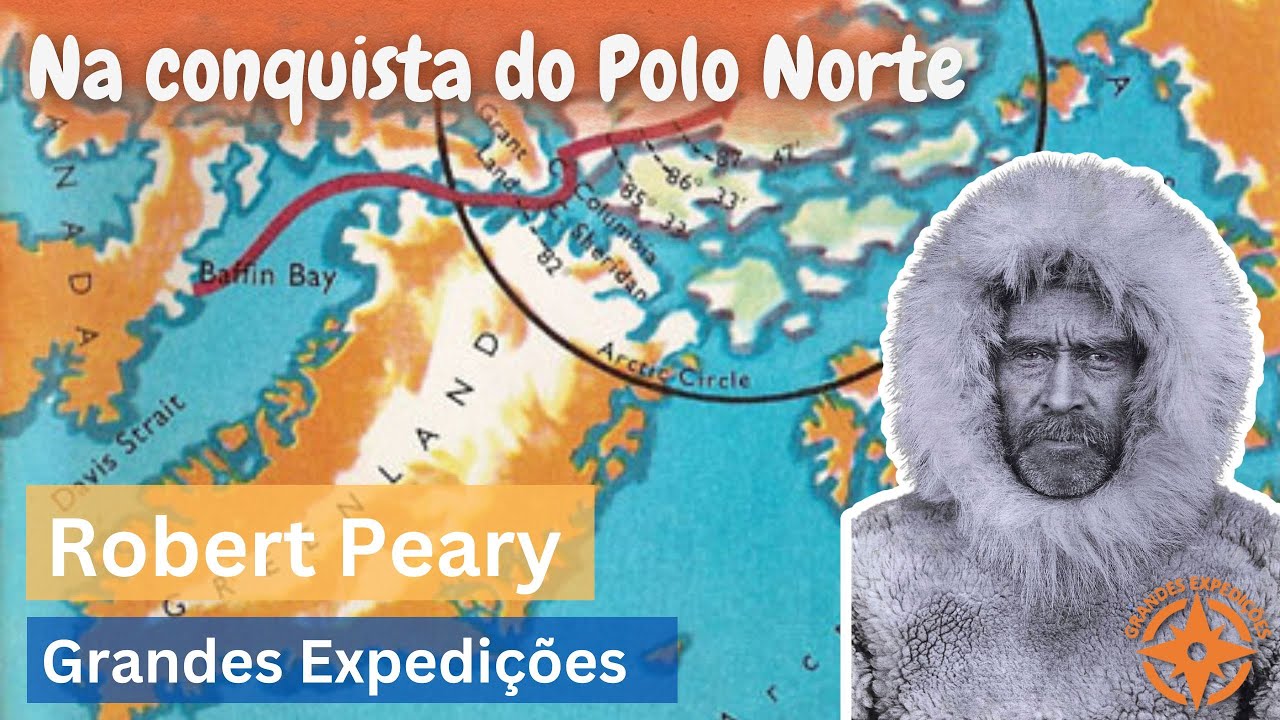 Robert Peary - Na conquista do Polo Norte | Grandes Expedições