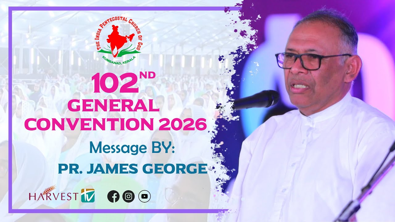 102nd IPC GENERAL CONVENTION 2026 | MESSAGE BY: Pr. James george | Harvest TV