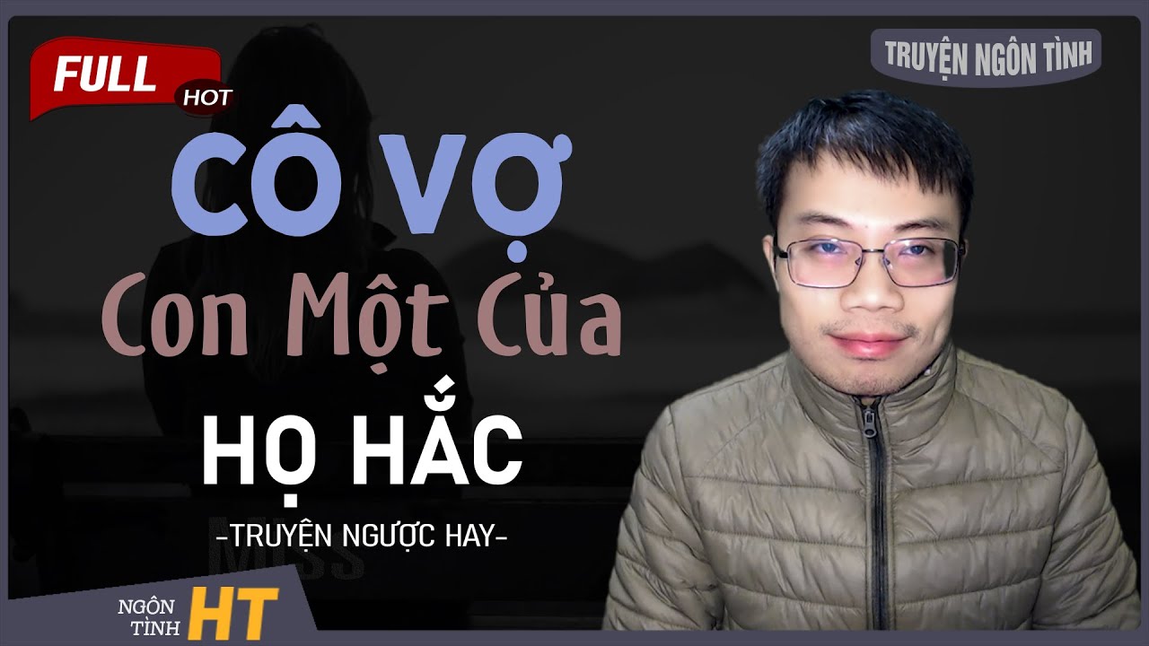 Truyện Ngôn Tình: Cô Vợ Con Một Của Họ Hắc - Vợ Gia Tộc Giàu Có Khó Thoát MC Hoàng Tuấn Kể