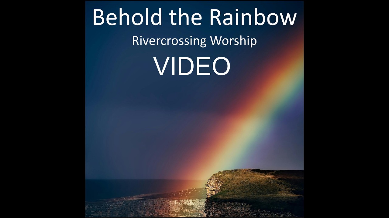 Rivercrossing Worship - Behold the Rainbow VIDEO (Music Video)