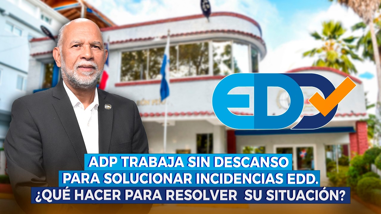 ADP TRABAJA SIN DESCANSO PARA SOLUCIONAR INCIDENCIAS EDD. ¿QUÉ HACER PARA RESOLVER  SU SITUACIÓN?
