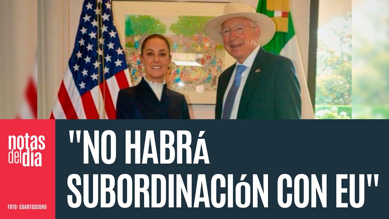 Sheinbaum dice que Embajador de EU cambia su opinión sobre México de un día para otro
