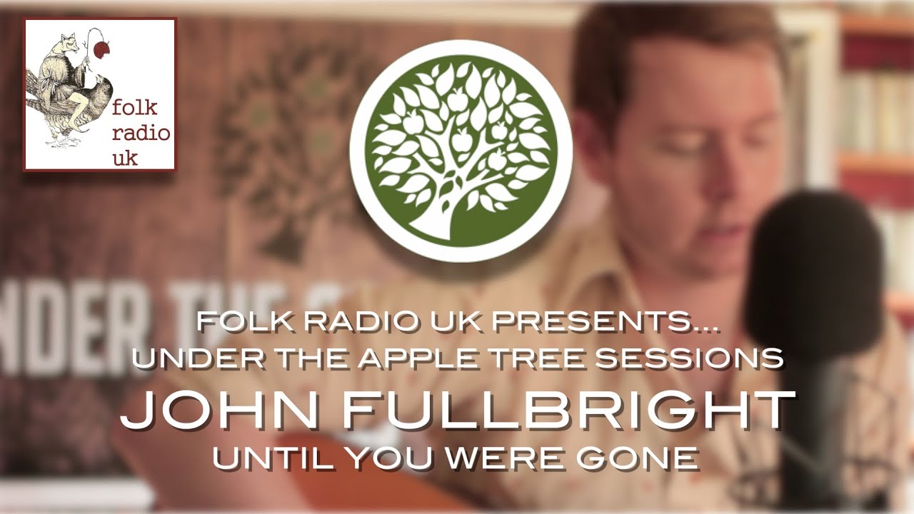 Folk Radio UK Presents&hellip; John Fullbright - 'Until You Were Gone' | UNDER THE APPLE TREE