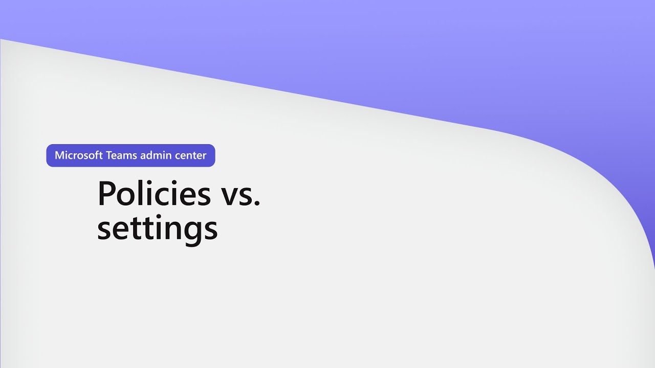 Policies Vs. Settings in Teams Admin center