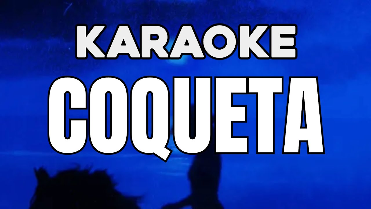 (KARAOKE) Grupo Frontera, Fuerza Regida - COQUETA