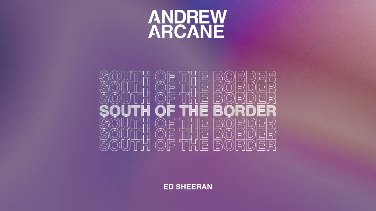 Ed Sheeran - South of the Border (Andrew Arcane Remix) (Audio)