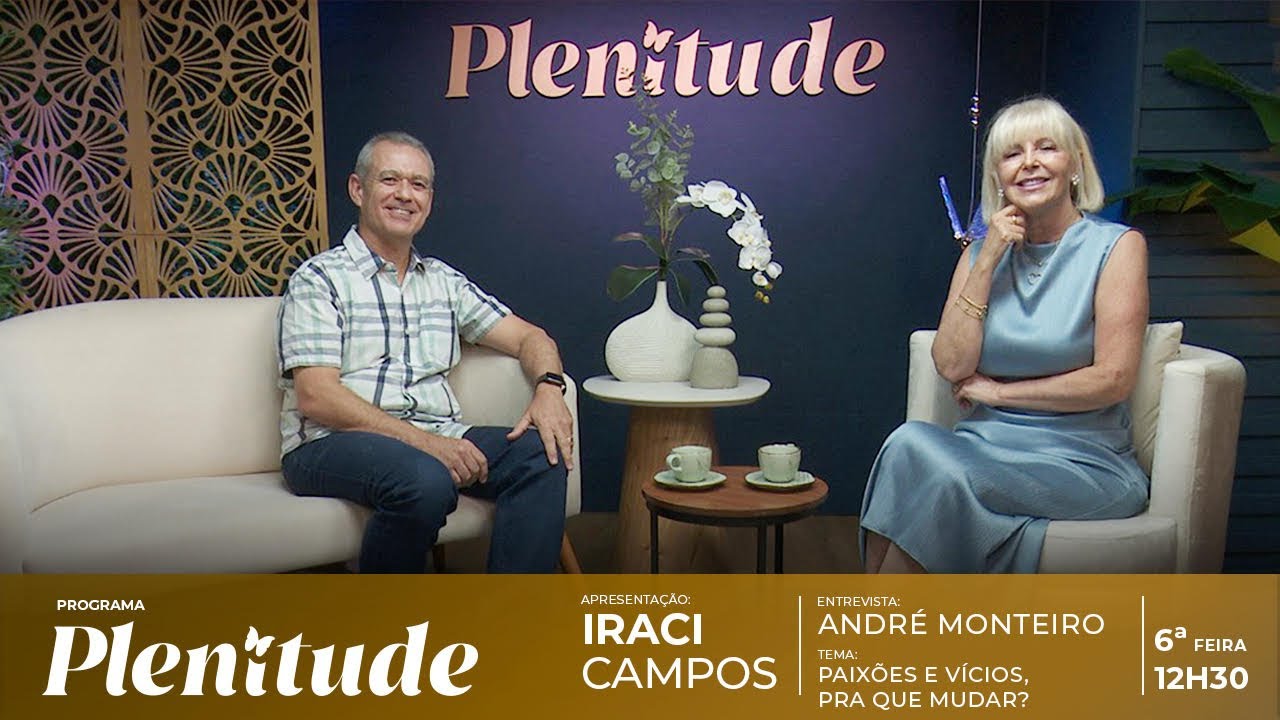 Programa Plenitude - André Monteiro - Paixões e Vícios: Para que mudar?