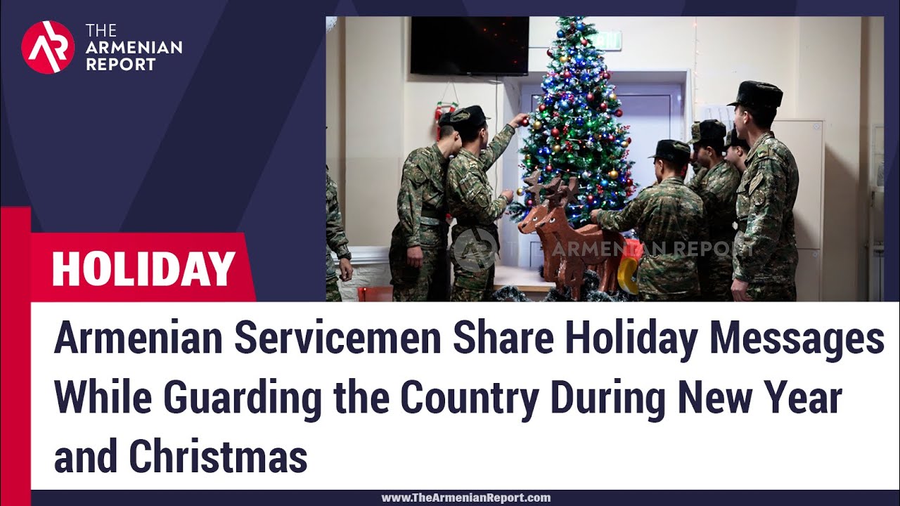 Armenian Servicemen Share Holiday Messages While Guarding the Country During New Year and Christmas