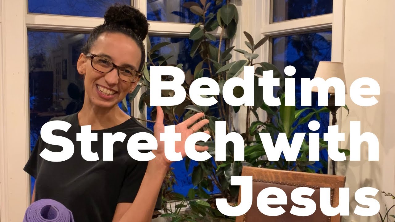 20 min Bedtime Stretch with Jesus