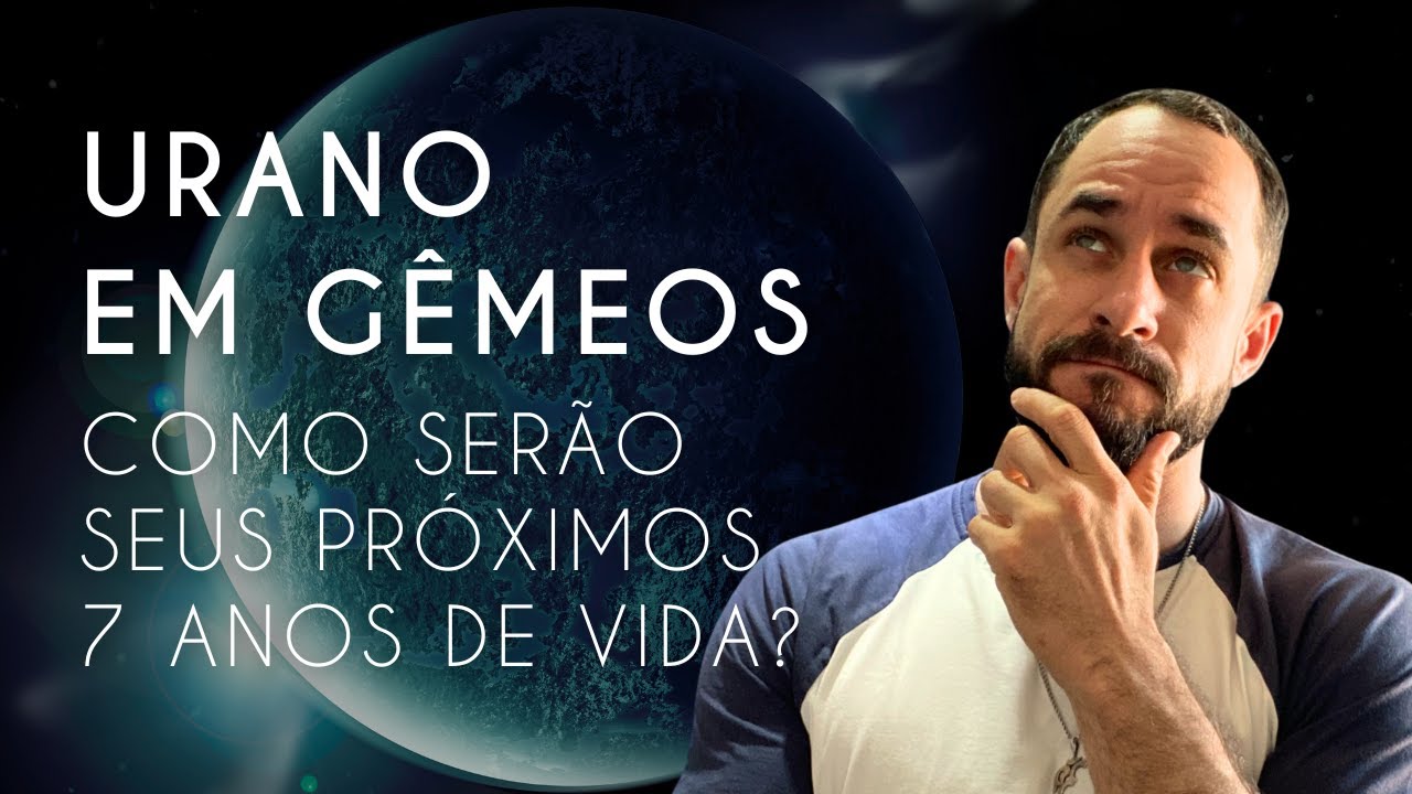 ⚠️ Urano em Gêmeos - Como Serão os Seus Próximos 7 Anos de Vida?