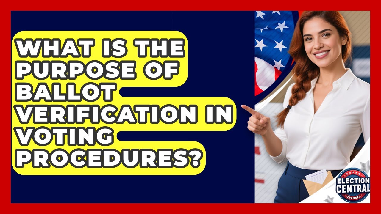 What Is the Purpose of Ballot Verification in Voting Procedures? | Election Central Channel News