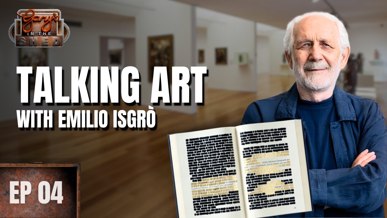 EP 04 - Talking art with Emilio Isgr&ograve; | Gary&rsquo;s in the Shed