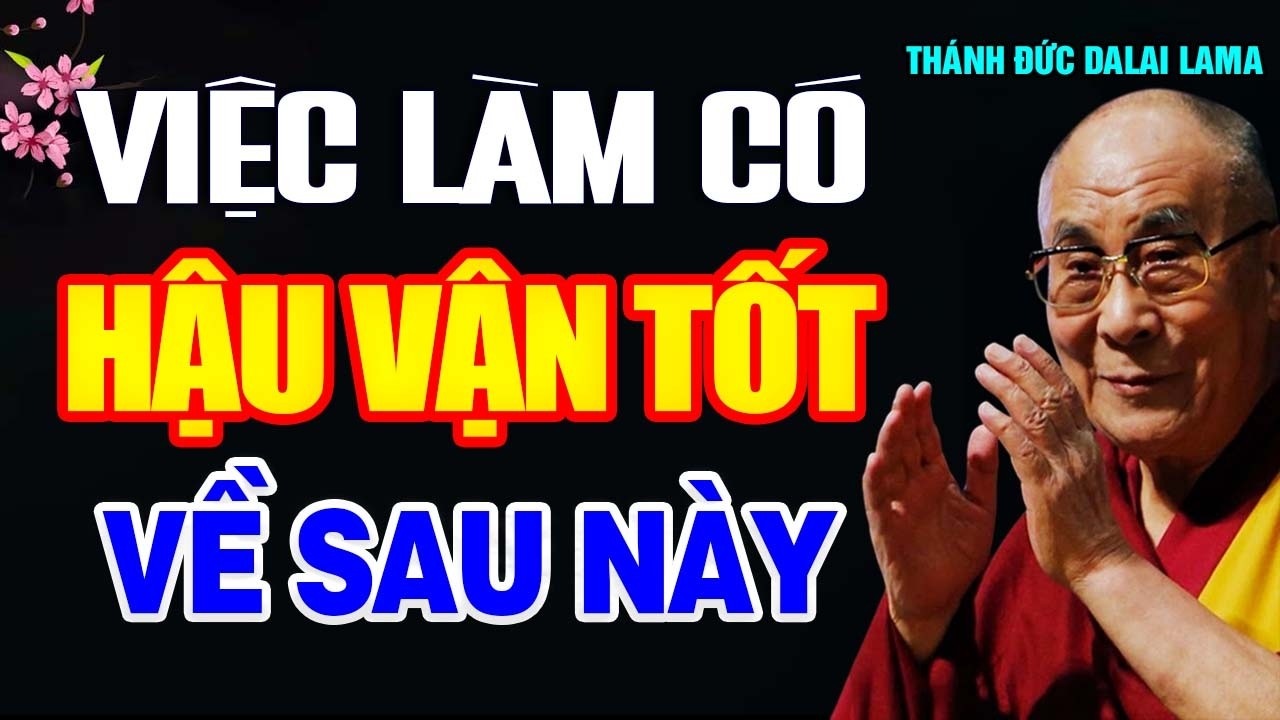 5 Việc Nên Làm để có hậu vận tốt về sau - Thánh Đức Đạt Lai Lạt Ma