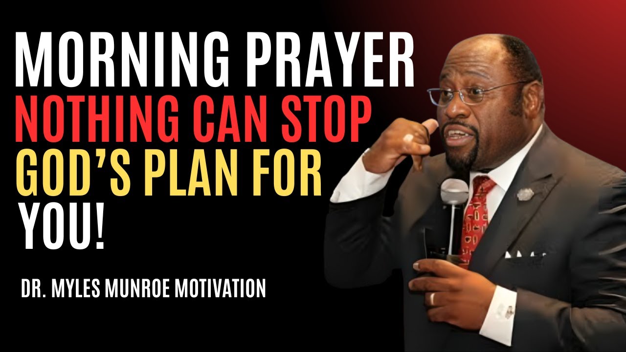 “Morning Prayer: Nothing Can Stop God’s Plan for You!” | Myles Munroe | Best Motivational Speech
